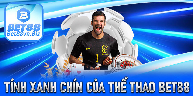 Tính xanh chín tại trang thể thao bet88