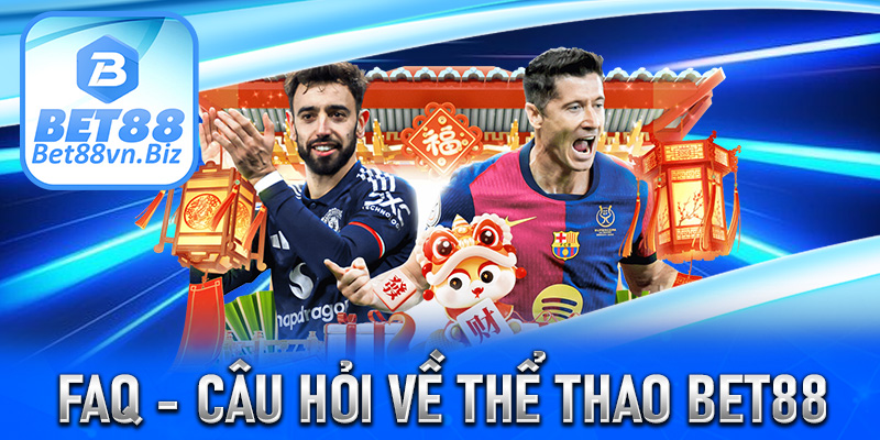 FAQs - Một vài các câu hỏi thường gặp về thể thao Bet88